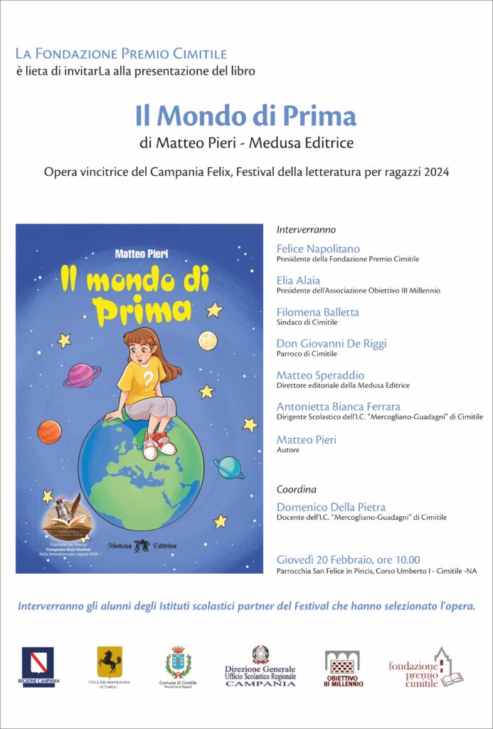 Presentazione del libro “Il mondo di prima” di Matteo Pieri – Medusa Editrice. Opera vincitrice della V Edizione di “Campania Felix. Festival della letteratura per ragazzi” Presentazione del libro “Il mondo di prima” di Matteo Pieri – Medusa Editrice. Opera vincitrice della V Edizione di “Campania Felix. Festival della letteratura per ragazzi”