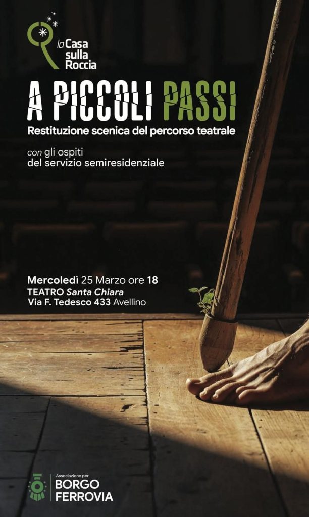 La Casa sulla Roccia, in collaborazione con lAssociazione per Borgo Ferrovia e il Teatro di Gluke, presenta:  A Piccoli Passi Uno spettacolo teatrale realizzato con gli ospiti e le ospiti de La Casa sulla Roccia